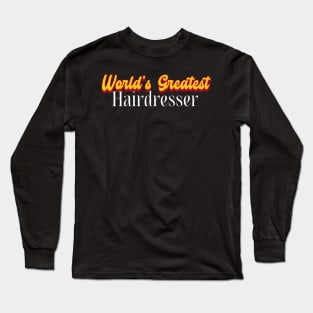 World's Greatest Hairdresser! Long Sleeve T-Shirt